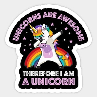 Unicorns are awesome therefore i am a unicorn funny Sticker